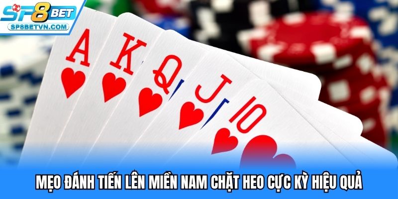 Bí kíp chơi tiến lên miền nam chặt heo hiệu quả