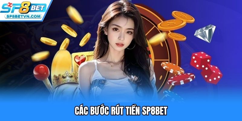 Các bước rút tiền SP8BET