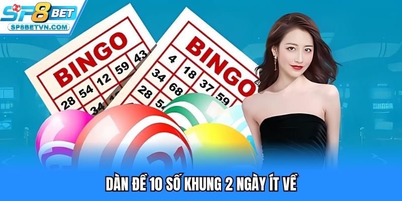 Dàn đề 10 số khung 2 ngày ít về