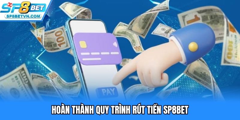 Hoàn thành rút tiền SP8BET