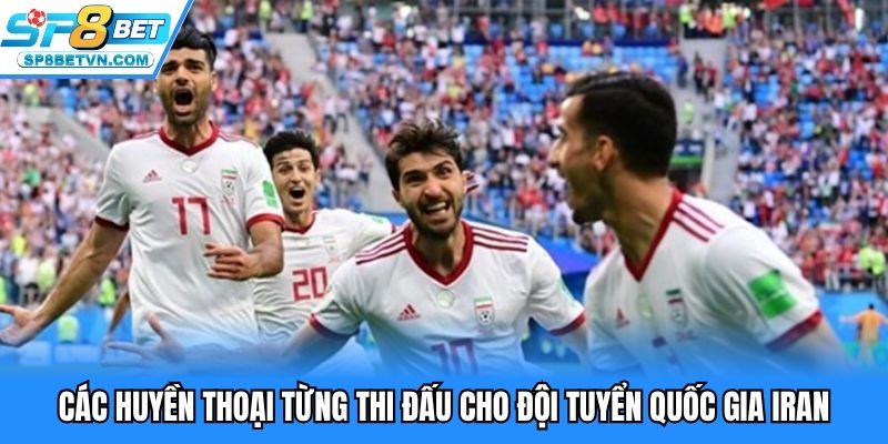 Các huyền thoại từng thi đấu cho đội tuyển Iran