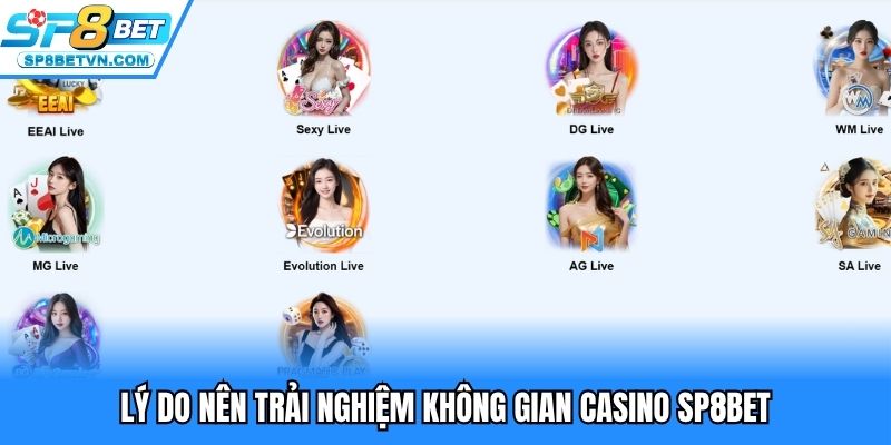 Lý do nên trải nghiệm không gian casino SP8BET