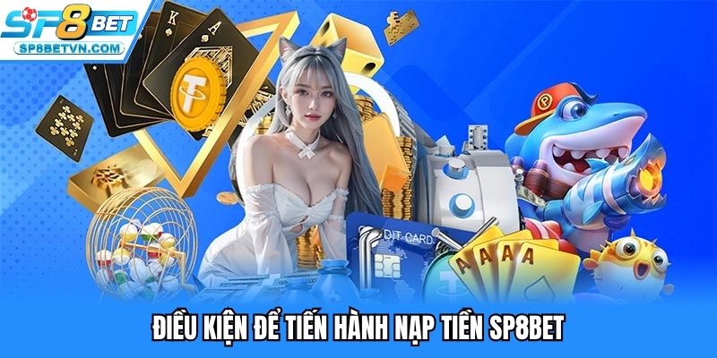 Điều kiện để nạp tiền SP8BET