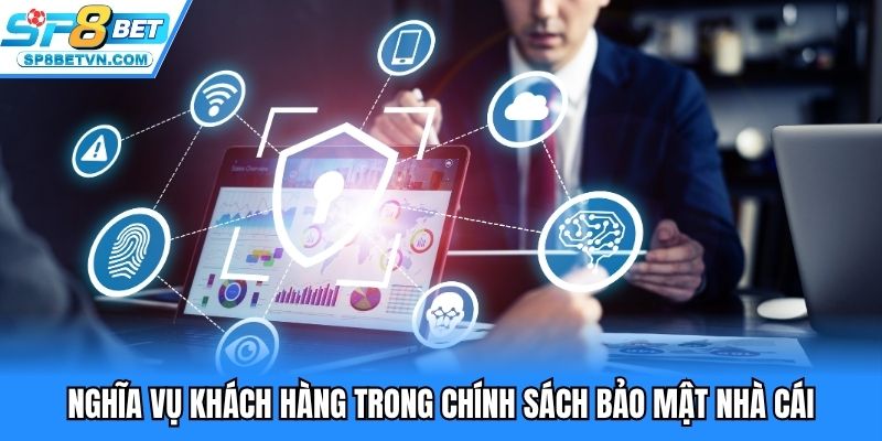 Nghĩa vụ khách hàng trong chính sách bảo mật nhà cái