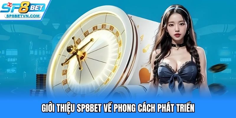 Giới thiệu SP8BET về phong cách phát triển