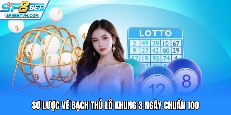 Sơ lược về bạch thủ lô khung 3 ngày chuẩn 100