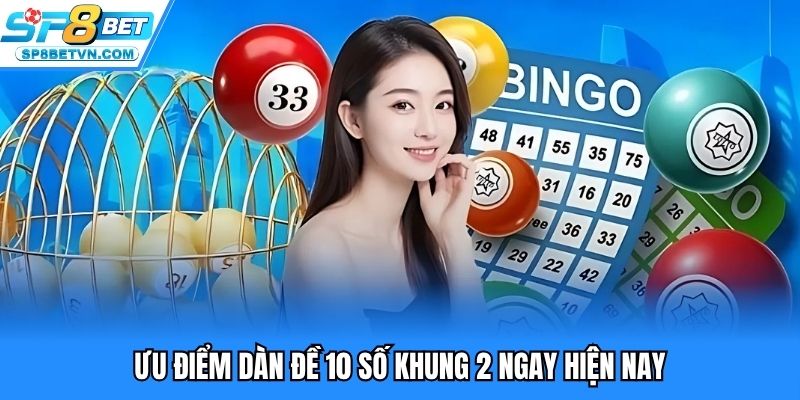 Ưu điểm dàn đề 10 số khung 2 ngày hiện nay
