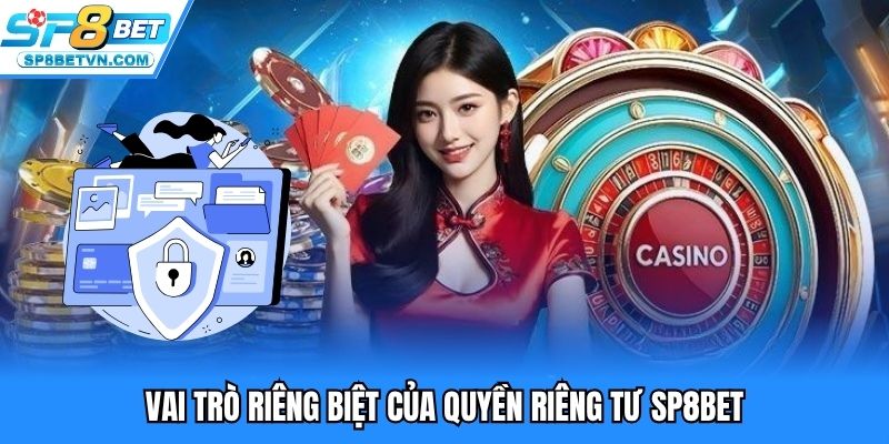 Vai trò riêng biệt của quyền riêng tư SP8BET