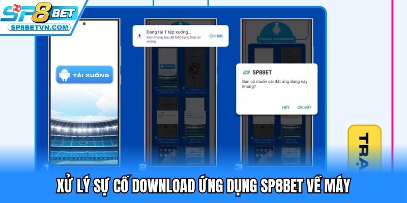 Xử lý sự cố download ứng dụng SP8BET về máy